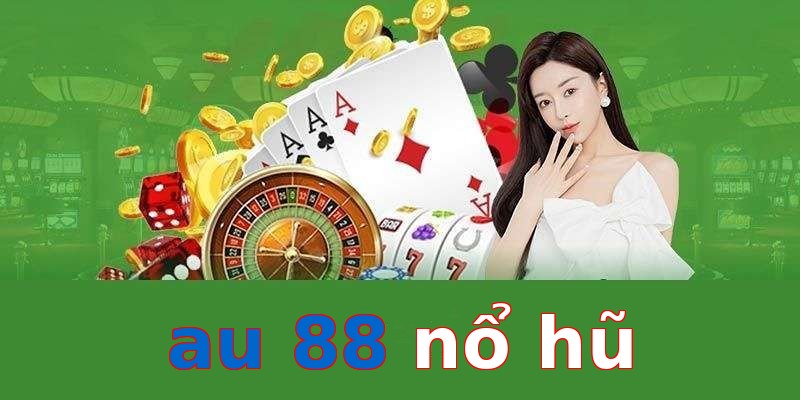 au 88 nổ hũ
